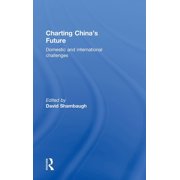 Charting Chinas Future Domestic and International Challenges, Hardcover