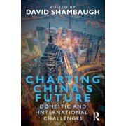 Charting Chinas Future Domestic and International Challenges, Paperback