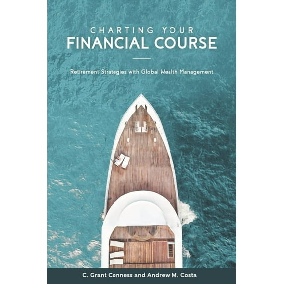 Charting Your Financial Course : Retirement Strategies with Global Wealth Management (Paperback)