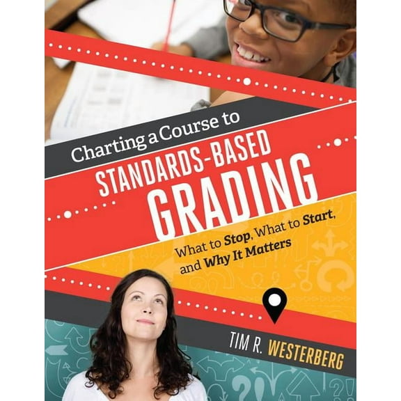 Charting a Course to Standards-Based Grading: What to Stop, What to Start, and Why It Matters, (Paperback)