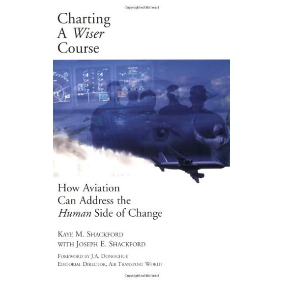 Pre-Owned Charting a Wiser Course : How Aviation Can Address the Human Side of Change 9780974732800 Used