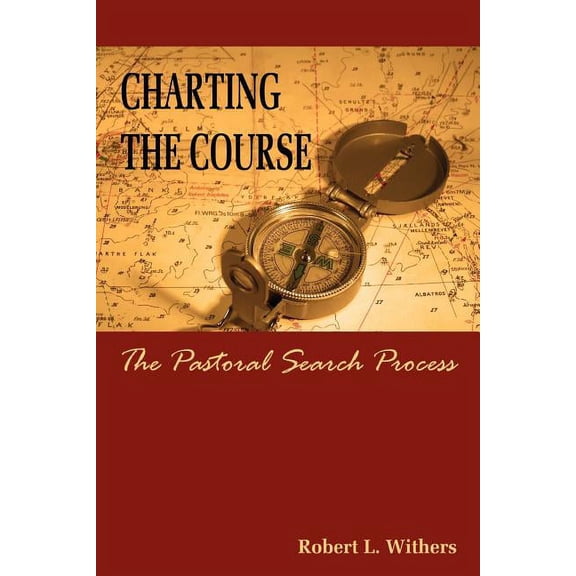 Charting the Course - The Pastoral Search Process, (Paperback)