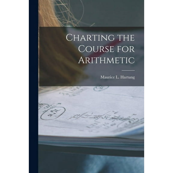 Charting the Course for Arithmetic, (Paperback)