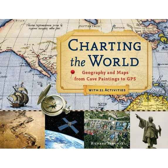 Pre-Owned Charting the World, 36: Geography and Maps from Cave Paintings to GPS with 21 Activities (For Kids) Paperback