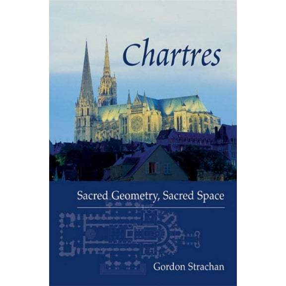 Chartres: Sacred Geometry, Sacred Space (Paperback)