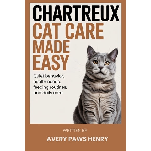 Chartreux Cat Care Made Easy: Quiet behavior, health needs, feeding routines, and daily care, (Paperback)