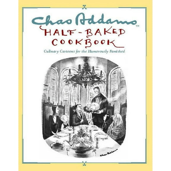 Chas Addams Half-Baked Cookbook: Culinary Cartoons for the Humorously Famished, (Paperback)