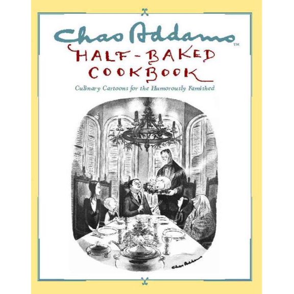 Chas Addams Half-Baked Cookbook : Culinary Cartoons for the Humorously Famished (Paperback)