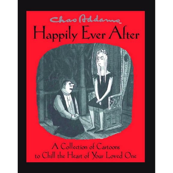Chas Addams Happily Ever After: A Collection of Cartoons to Chill the Heart of You, (Paperback)