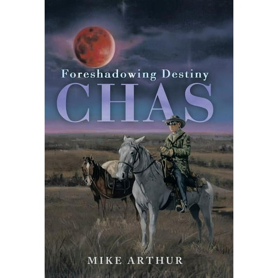 Chas: Foreshadowing Destiny (Hardcover) by Mike Arthur