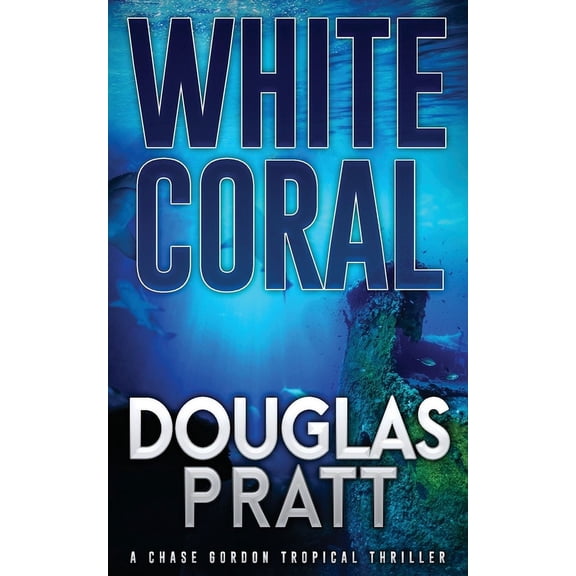 Chase Gordon Tropical Thrillers White Coral: A Chase Gordon Tropical Thriller, Book 6, (Paperback)