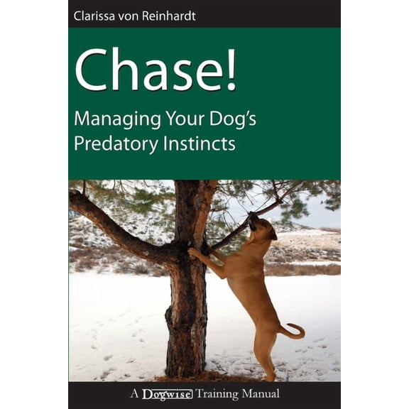 Chase!: Managing Your Dog's Predatory Instincts, (Paperback)