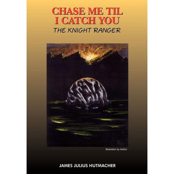 Chase Me Til I Catch You: The Knight Ranger (Hardcover)