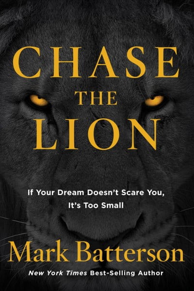 MARK BATTERSON Chase the Lion : If Your Dream Doesn't Scare You, It's Too Small (Paperback)