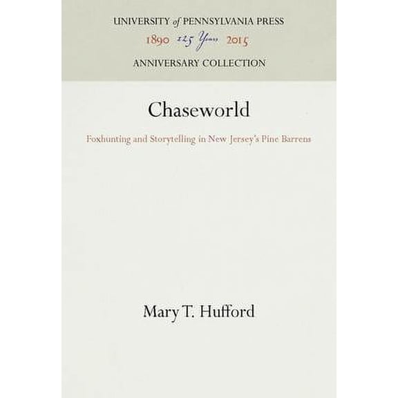 Pre-Owned Chaseworld: Foxhunting and Storytelling in New Jersey's Pine Barrens (Anniversary Collection) (Paperback) 0812213599 9780812213591