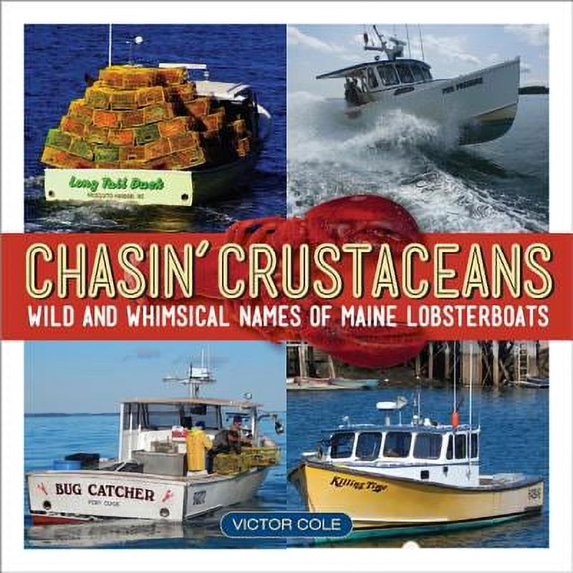 Pre-Owned Chasin' Crustaceans: Stories Behind the Names of Maine Lobsterboats (Hardcover) 1608934489 9781608934485