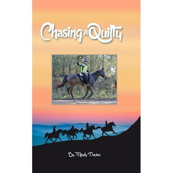 Chasing A Quilty: Starting out in Endurance Horse riding to entering a Tom Quilty Gold Cup 160km, (Hardcover)