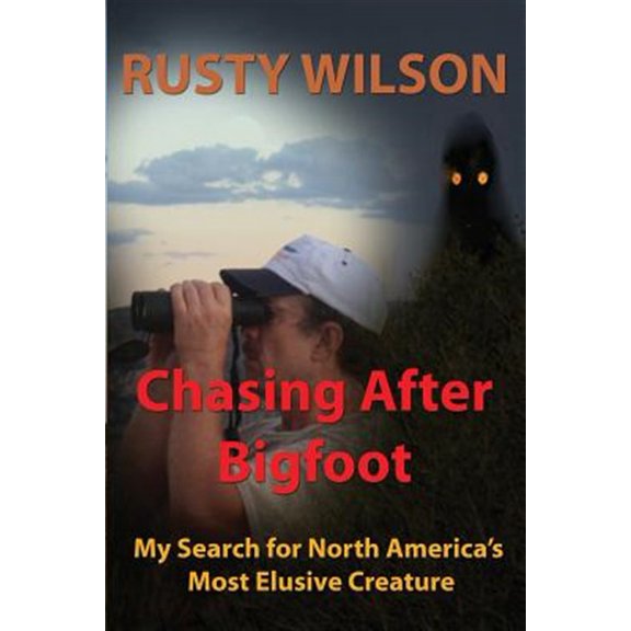 Pre-Owned Chasing After Bigfoot: My Search for North America's Most Elusive Creature (Rusty Wilson's Bigfoot Campfire Stories) Paperback