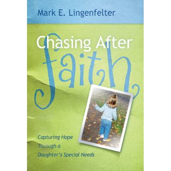 Pre-Owned Chasing After Faith: Capturing Hope Through a Daughter's Special Needs (Paperback) 0884692809 9780884692805
