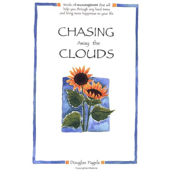 Pre-Owned Chasing Away the Clouds: Words of Encouragement That Will Help You Through Any Hard Times and Bring (Paperback) by Douglas Pagels