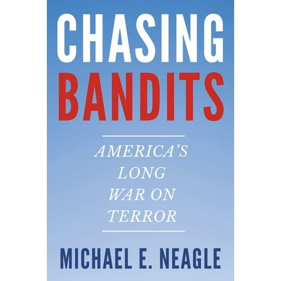 Chasing Bandits: America's Long War on Terror, (Hardcover)
