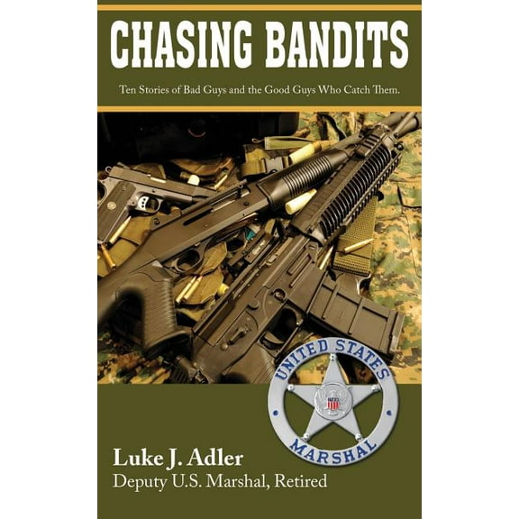 Chasing Bandits: Ten Stories of Bad Guys and the Good Guys Who Catch Them