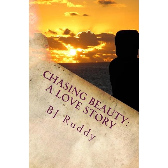 Chasing Beauty: A Love Story Paperback 1724203878 9781724203878 BJ Ruddy