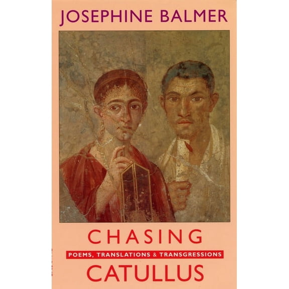 Chasing Catullus: Poems, Translations & Transgressions (Paperback)