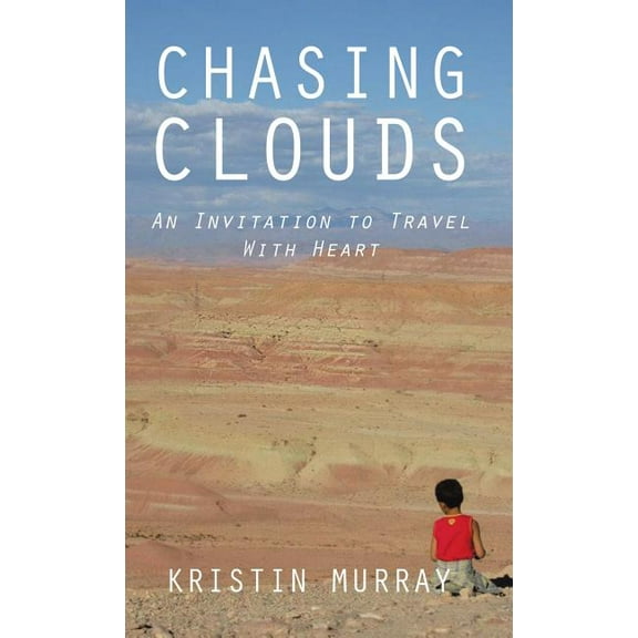 Chasing Clouds : An Invitation to Travel With Heart (Hardcover)