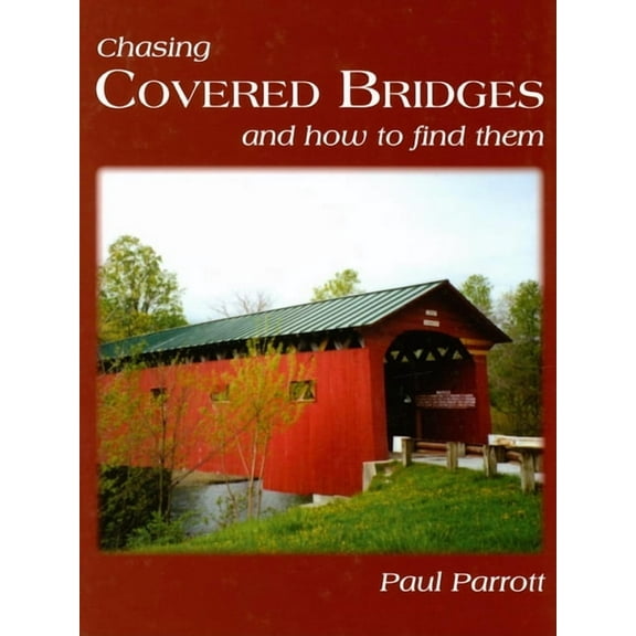 Chasing Covered Bridges: And How to Find Them, (Paperback)