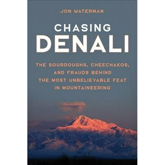 Pre-Owned Chasing Denali: The Sourdoughs, Cheechakos, and Frauds behind the Most Unbelievable Feat in Mountaineering Paperback