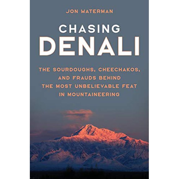 Pre-Owned Chasing Denali: The Sourdoughs, Cheechakos, and Frauds behind the Most Unbelievable Feat in Mountaineering (Paperback) 1493058967 9781493058969
