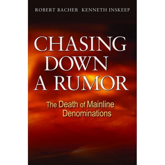 Chasing Down a Rumor: The Death of Mainline Denominations (Paperback)