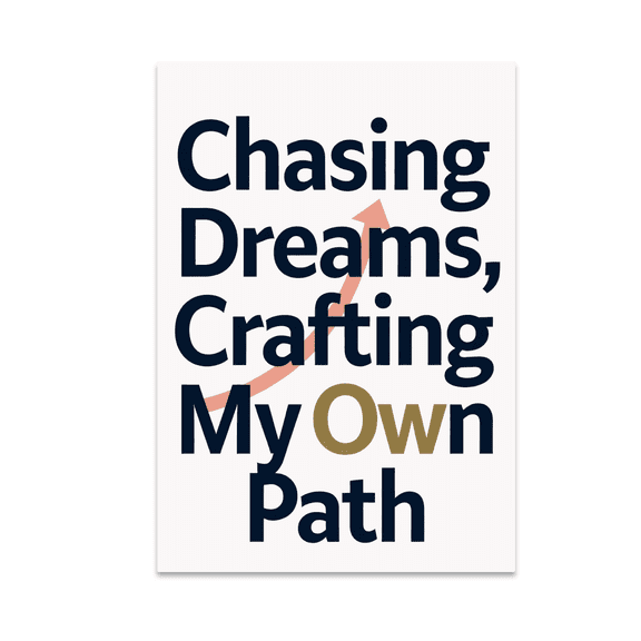 Chasing Dreams Crafting My Own Path - Motivational Wall Art - 13x19 Poster Print