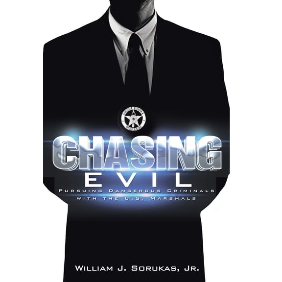 Chasing Evil: Pursuing Dangerous Criminals with the U.S. Marshals, (Hardcover)