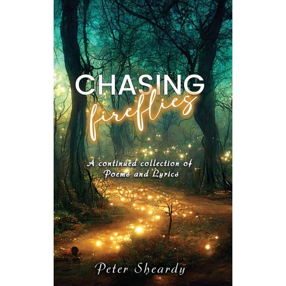 Chasing Fireflies: A continued collection of Poems and Lyrics, (Paperback)