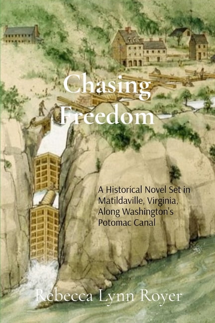Chasing Freedom: A Historical Fiction Novel Set in Matildaville, Virginia, Along Washington's Potomac Canal, 1801-1807, (Paperback)