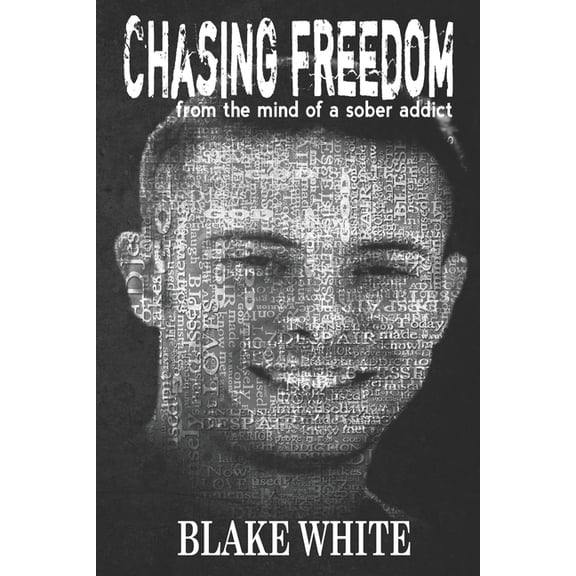 Chasing Freedom: From the Mind of a Sober Addict (Paperback)