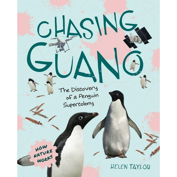 How Nature Works Chasing Guano: The Discovery of a Penguin Supercolony, (Hardcover)