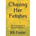 thumbnail image 1 of Chasing Her Fetishes: Chasing Her Fetishes : Dark Pleasures & Enchanting Pains (Series #3) (Paperback), 1 of 1