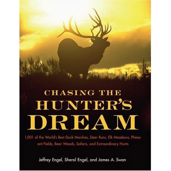 Pre-Owned Chasing the Hunters' Dream: 1001 of the World's Best Duck Marshes, Deer Runs, Elk Meadows, Pheasant Fields, Bear Woods, Safaris, and Extraordinary Hunts Paperback