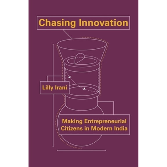 Pre-Owned Chasing Innovation: Making Entrepreneurial Citizens in Modern India (Paperback) by Lilly Irani