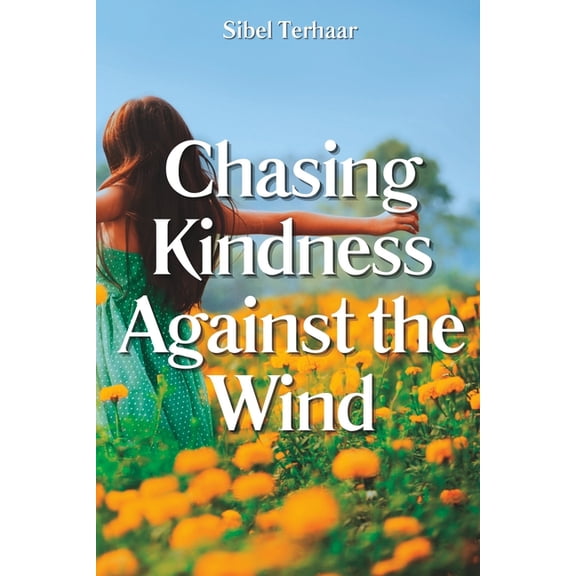 Chasing Kindness Against the Wind (Paperback) by Sibel Terhaar