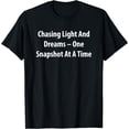 thumbnail image 1 of Chasing Light And Dreams One Snapshot At A Time Tee T-Shirt, 1 of 3