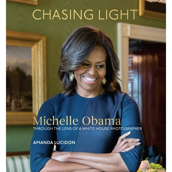 Pre-Owned Chasing Light: Michelle Obama Through the Lens of a White House Photographer (Hardcover) 0399581189 9780399581182