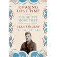 thumbnail image 1 of Chasing Lost Time : The Life of C. K. Scott Moncrieff: Soldier, Spy, and Translator (Hardcover), 1 of 2