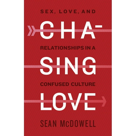 Chasing Love: Sex, Love, and Relationships in a Confused Culture, (Paperback)