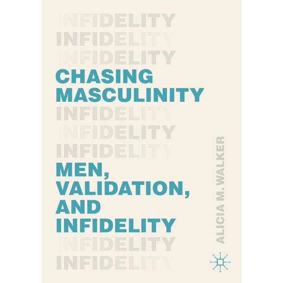 Chasing Masculinity: Men, Validation, and Infidelity, (Paperback)
