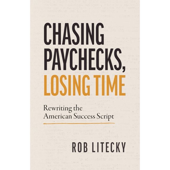 Chasing Paychecks, Losing Time: Rewriting the American Success Script, (Paperback)