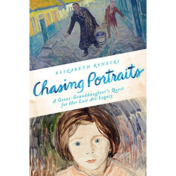 Pre-Owned Chasing Portraits: A Great-Granddaughter's Quest for Her Lost Art Legacy (Hardcover) 1101987669 9781101987667